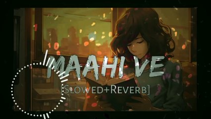Maahi Ve - Neha Kakkar - | Slowed+Reverb |