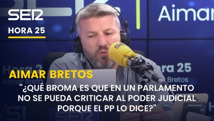 Aimar Bretos: "¿Qué broma es esa de que en un parlamento no se pueda criticar al Poder Judicial porque el PP lo dice?
