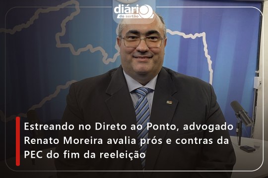 Estreando no Direto ao Ponto, advogado Renato Moreira avalia prós e contras da PEC do fim da reeleição⁠