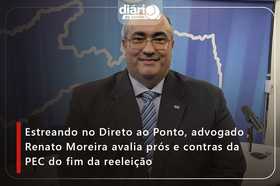 Estreando no Direto ao Ponto, advogado Renato Moreira avalia prós e contras da PEC do fim da reeleição⁠