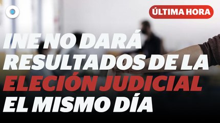 INE dará resultados de la elección judicial hasta el 2 de junio I Reporte Indigo