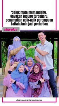 'Sejuk mata memandang.' Gayakan tudung terbaharu, penampilan adik-adik perempuan Fattah Amin jadi perhatian