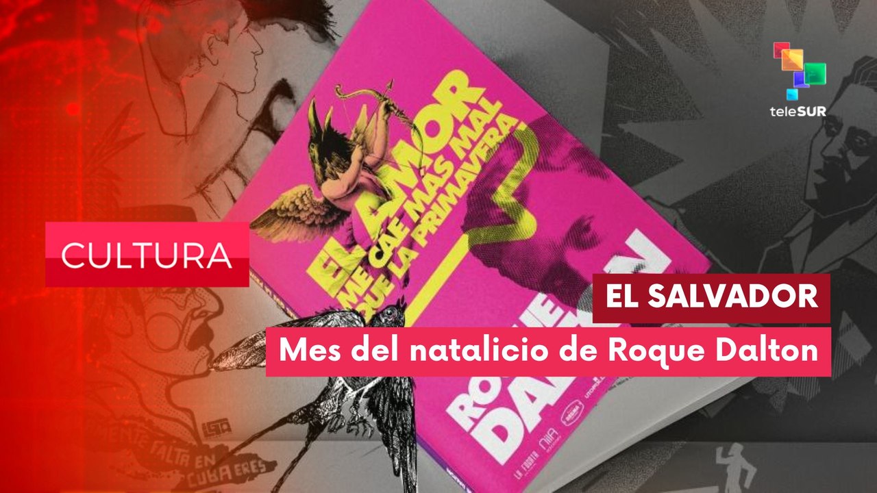 Natalicio de Roque Dalton CULTURA EDICIÓN CENTRAL 22-05-2025