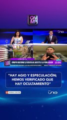 "Hay agio y especulación; hemos verificado que hay ocultamiento"