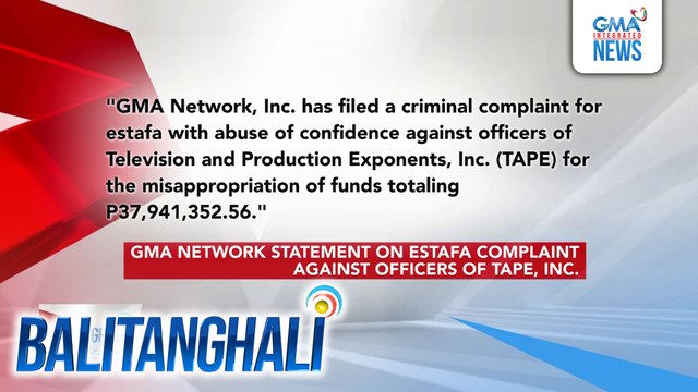 GMA Network, idinemanda ng estafa ang mga opisyal ng Television and Production Exponents Inc. o TAPE dahil sa umano'y misappropriation of funds na halos P38-M | Balitanghali