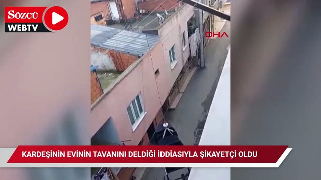 Kardeşinin hilti ile evinin tavanını deldiği iddiasıyla şikayetçi oldu