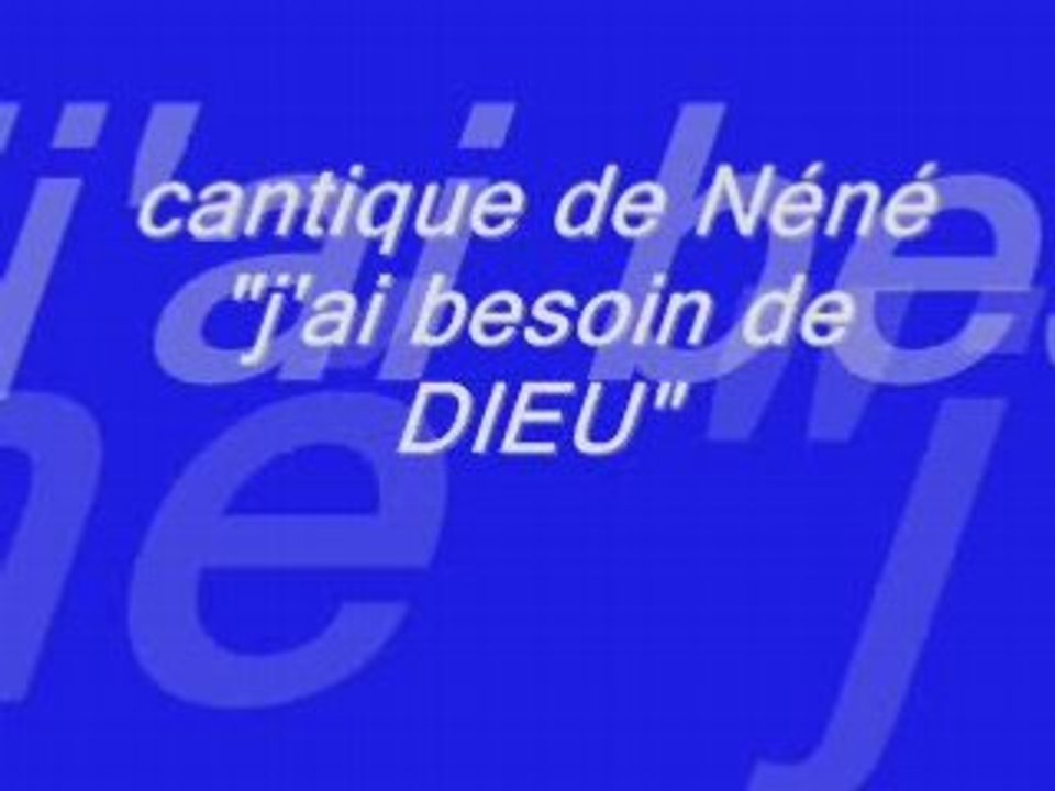 cantique de Néné J'ai besoin de DIEU