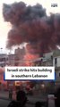 Israeli strike hits building in southern Lebanon