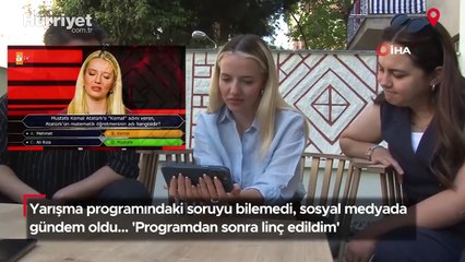 'Atatürk' sorusuna verdiği yanlış cevabıyla gündeme oturan genç kadın konuştu