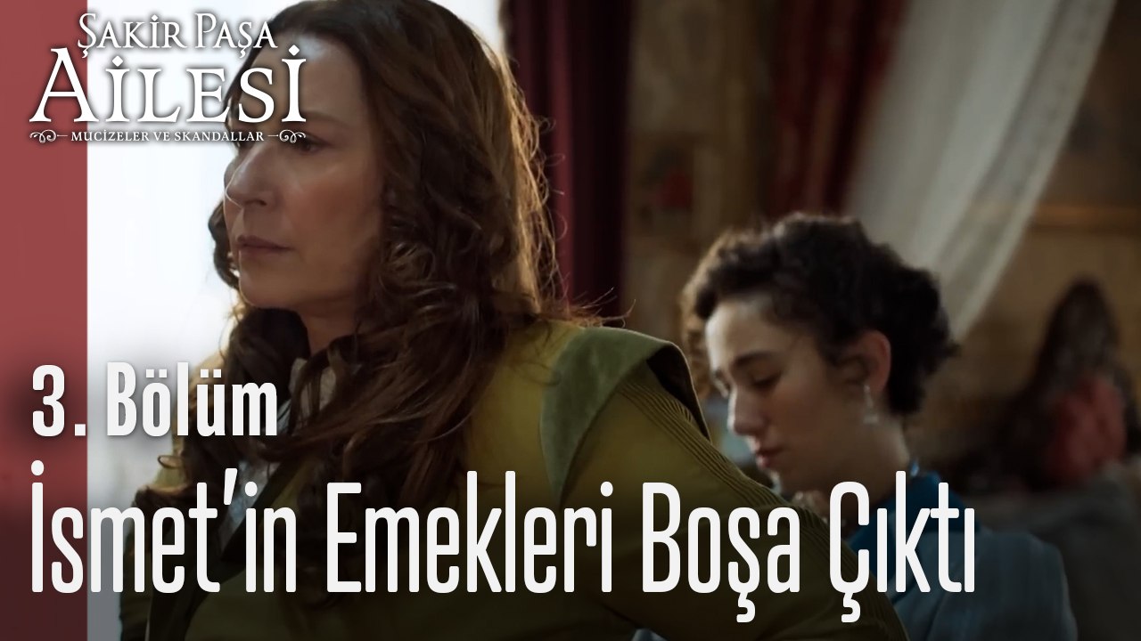 İsmet’in Emekleri Boşa Çıktı - Şakir Paşa Ailesi; Mucizeler ve Skandallar 3. Bölüm