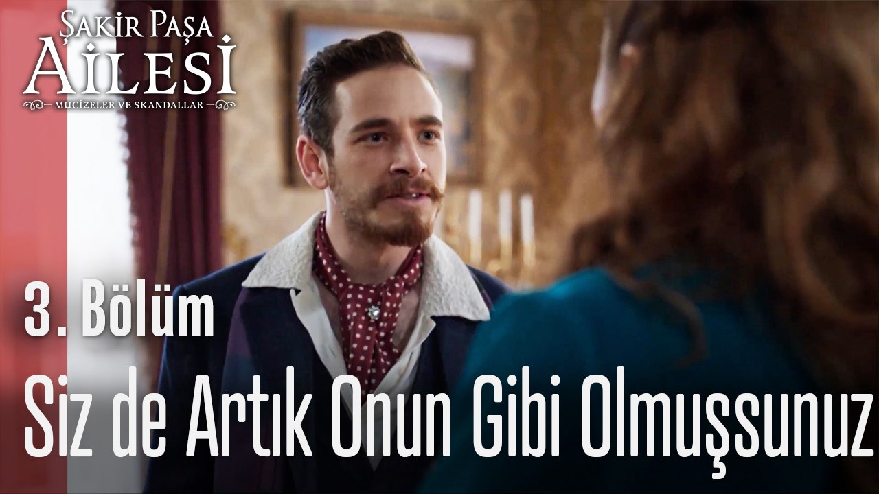 Siz de Artık Onun Gibi Olmuşsunuz - Şakir Paşa Ailesi; Mucizeler ve Skandallar 3. Bölüm