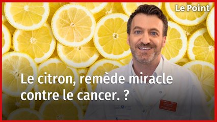 Le citron, plus fort que la chimiothérapie contre le cancer ? Info ou intox ?
