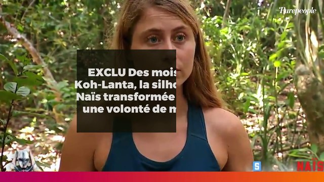 EXCLU Des mois après Koh-Lanta, la silhouette de Naïs transformée : C’était une volonté de ma part