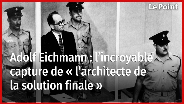 Adolf Eichmann : l’incroyable capture de « l’architecte de la solution finale »