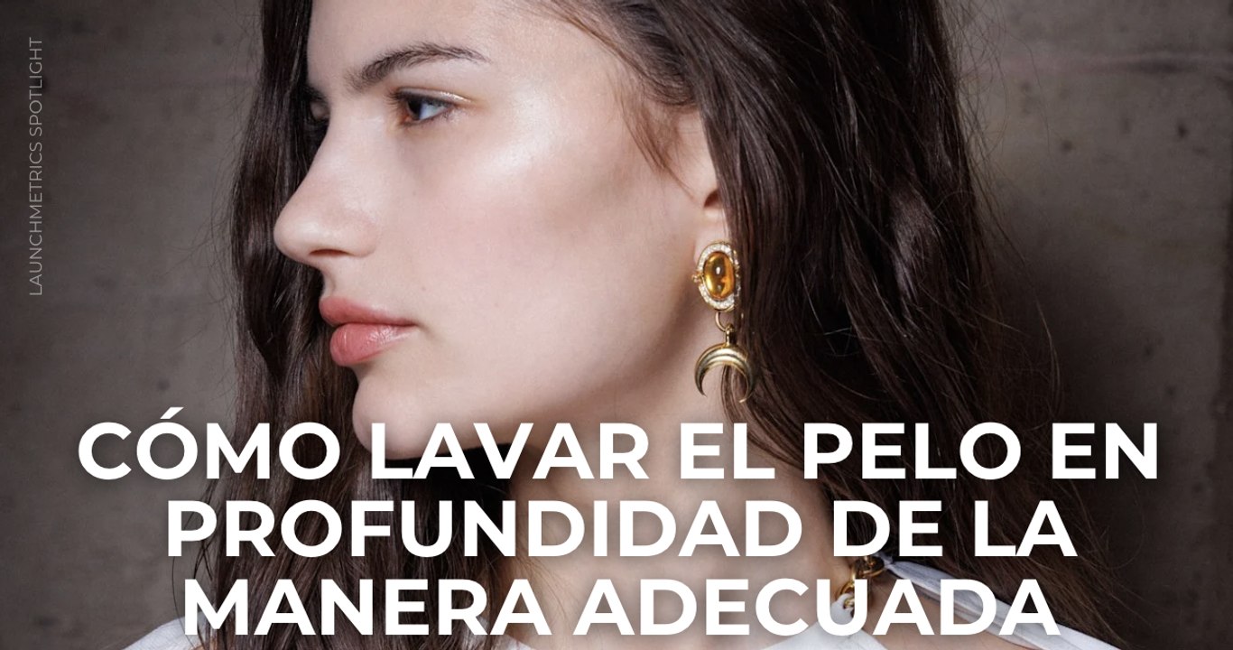 Cómo lavar el pelo en profundidad de la manera adecuada