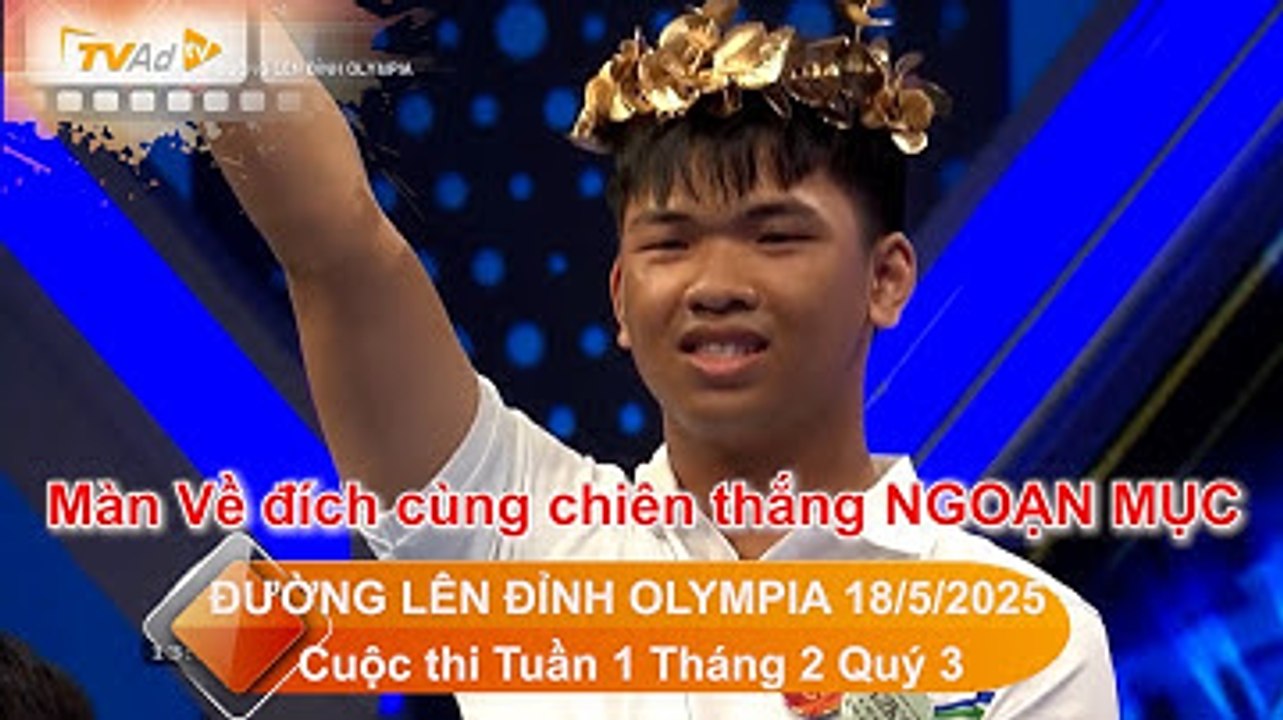 ĐƯỜNG LÊN ĐỈNH OLYMPIA Mới nhất 18/5/2025 Cuộc thi Tuần 1 Tháng 2 Quý 3 nam sinh Bình Dương lên ĐỈNH