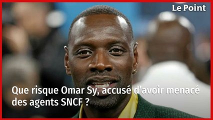 Que risque Omar Sy, accusé d’avoir menacé des agents SNCF ?