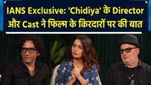 IANS Exclusive: 'Chidiya' के Director और Cast ने फिल्म के किरदारों पर की बात