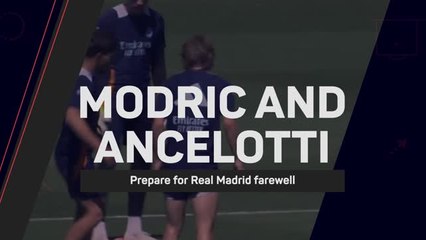 Adiós, Modric and Ancelotti - Madrid legends prepare for farewell