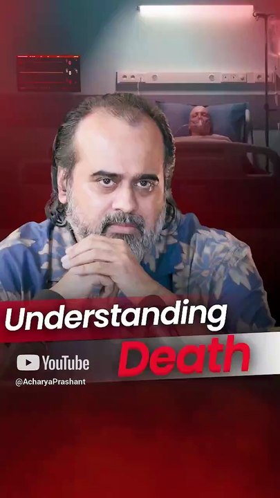 Understanding Death || Acharya Prashant