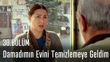 Damadımın Evini Temizlemeye Geldim- Adını Feriha Koydum 30. Bölüm
