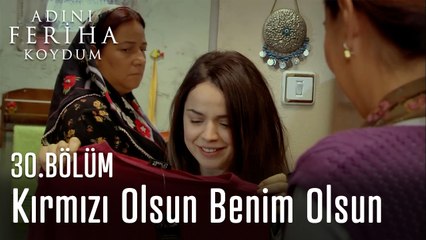 Kırmızı Olsun Benim Olsun  - Adını Feriha Koydum 30. Bölüm