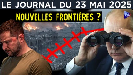 Ukraine : vers une nouvelle frontière ? - JT du vendredi 23 mai 2025