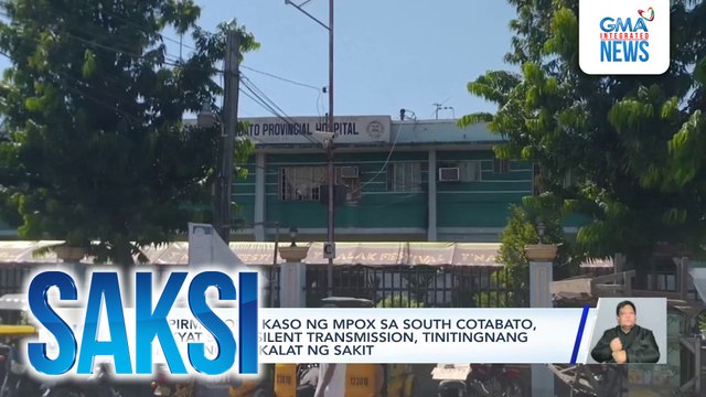 Kumpirmadong kaso ng MPOX sa South Cotabato, umakyat sa 10; silent transmission, tinitingnang dahilan ng pagkalat ng sakit | Saksi