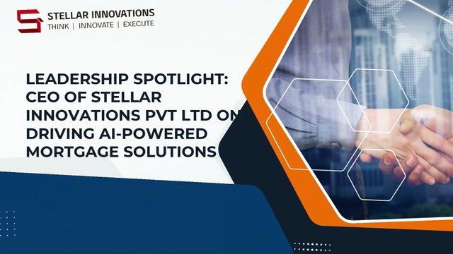 Leadership Spotlight CEO of Stellar Innovations Pvt Ltd on Driving AI-Powered Mortgage Solutions
