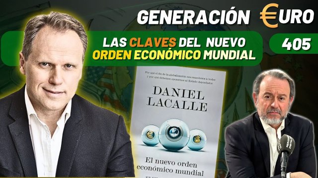 Generación Euro #405 / ¡Daniel Lacalle revela las claves del nuevo orden económico mundial!