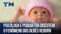 Psicóloga e psiquiatra discutem o fenômeno dos bebês reborn