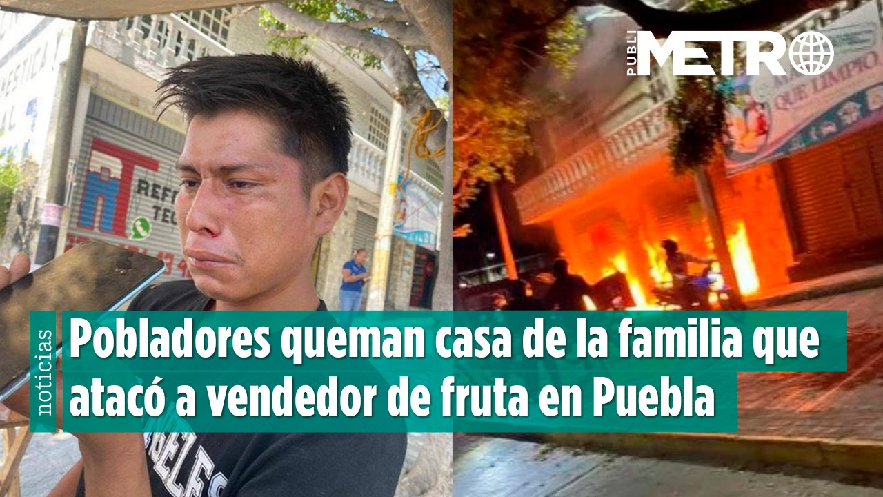 Pobladores queman casa de la familia que atacó a vendedor de fruta en Puebla