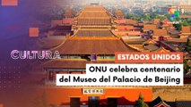Centenario del Museo del Palacio de Beijing CULTURA TE LO CUENTO  22-05-2025