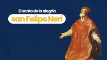 El santo de la alegría: san Felipe Neri
