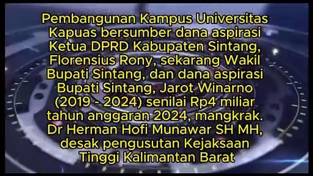 Pembangunan Kampus Universitas Kapuas bersumber dana aspirasi Ketua DPRD Kabupaten Sintang, Florensius Rony, sekarang Wakil Bupati Sintang, dan Bupati Sintang, Jarot Winarno senilai Rp4 miliar tahun 2024, mangkrak supaya diusut Kejaksaan Tinggi Kalbar