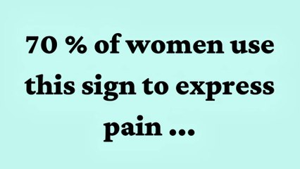 70 % of Women use this sign to express pain ...  Amazing Psychology Facts