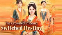 The Crowned Phoenix Switched Destiny Full Episode