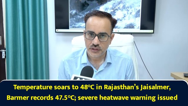 Temperature soars to 48°C in Rajasthan’s Jaisalmer, Barmer records 47.5°C; severe heatwave warning issued