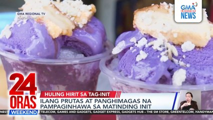 Ilang prutas at panghimagas na pampaginhawa sa matinding init | 24 Oras Weekend