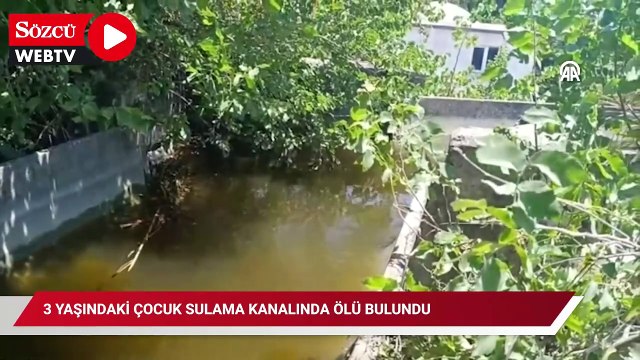 3 yaşındaki çocuk sulama kanalında ölü bulundu