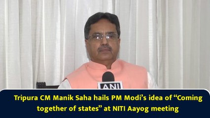 Tripura CM Manik Saha hails PM Modi’s idea of “Coming together of states” at NITI Aayog meeting