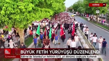 Edirne'de İstanbul'un fethinin 572. yıl dönümü coşkuyla kutlandı