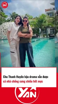 Chu Thanh Huyền hậu drama vẫn được nhà chồng cưng chiều