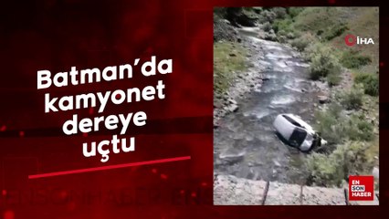 Batman'da kamyonet dereye uçtu