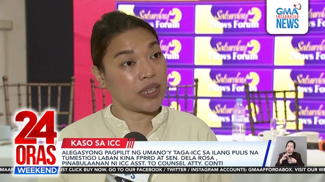Alegasyong pagpilit ng umano'y taga-ICC sa ilang pulis na tumestigo laban kina FPRRD at Sen. Dela Rosa , pinabulaanan ni ICC Asst. to Counsel Atty. Conti | 24 Oras Weekend