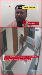 Gonda BJP Chief Responds to Viral Video: “She Was Unwell, Needed Rest”