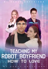 Teaching My Robot Boyfriend How To Love (2024) - Full Movie [Eng Sub]