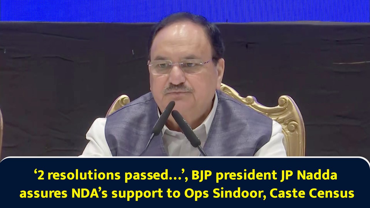 ‘2 resolutions passed…’, BJP president JP Nadda assures NDA’s support to Ops Sindoor, Caste Census