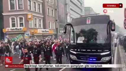 Beşiktaşlı taraftarlar, takımlarını şampiyon gibi karşıladı