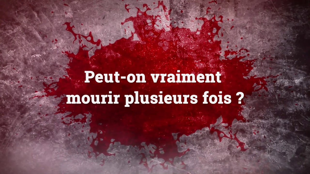 Peut-on vraiment mourir plusieurs fois ?